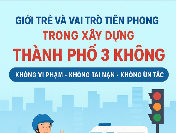 Giới trẻ và vai trò tiên phong trong xây dựng  “Thành phố 3 không”: Không vi phạm – Không tai nạn – Không ùn tắc