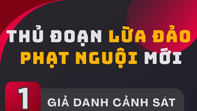 Cảnh báo thủ đoạn lừa đảo phạt nguội mới
