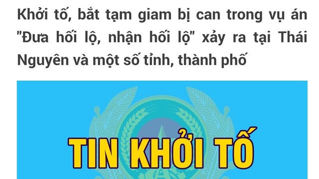 Khởi tố vụ án "Đưa hối lộ, nhận hối lộ" xảy ra tại Thái Nguyên và một số tỉnh, thành phố